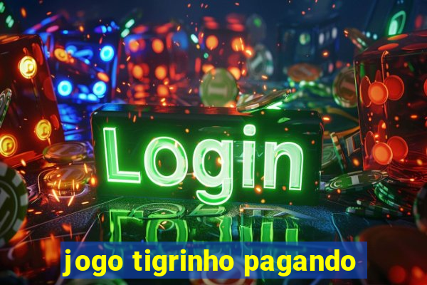 jogo tigrinho pagando